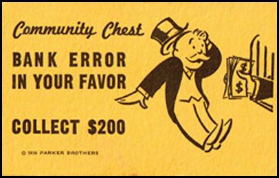 We coughed up a lot more than $200, but not all to one person Bank error in your favor (monopoly card)